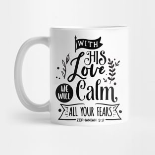 With His Love He will calm all  your fears zephaniah 3:17 Mug